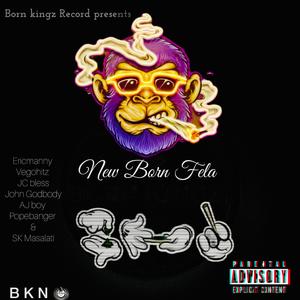 New Born Fela (feat. Vegohitz, JC bless, John GODBODY, AJ boy, Popebanger & SK masalati)