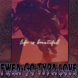 Fwea-Go Typa Love (Explicit)