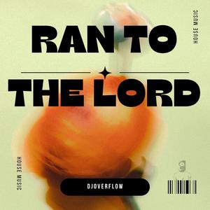 Ran To The Lord