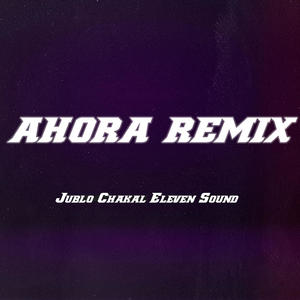 Ahora (feat. Chakal 1.4 & Eleven Sound) (Remix|Explicit)
