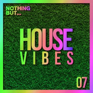 Nothing But... House Vibes, Vol. 07