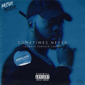 Sometimes Never(feat. Amillion The Poet) (Explicit)