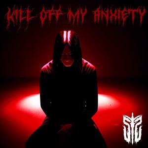 Kill off my anxiety (Explicit)