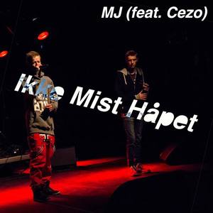 MJ - Ikke Mist Håpet(feat. Cezo) (Explicit)