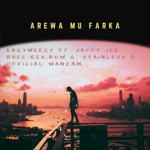 Arewa Mu Farka (feat. Jaffy Jee, Bhee-rex, Bow G, Stainless & Official Wanzam)