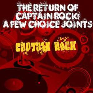 The Return of Captain Rock: A Few Choice Joints