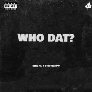 Who Dat? (feat. 17th Trippy) [Explicit]