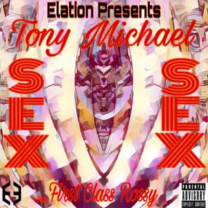 Sex(feat. Tony Michael & First Class Rossy) (Explicit)