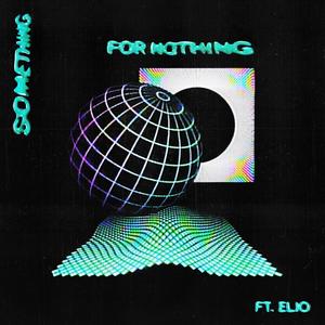 Something for Nothing (feat. ELIO)