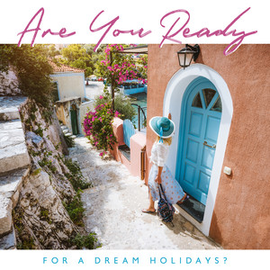 Are You Ready for a Dream Holidays?