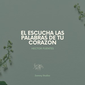 El Escucha Las Palabras De Tu Corazon