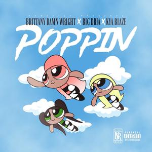 Poppin' (feat. Big Dria & Kya Blaze) [Explicit]