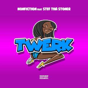 Twerk (feat. Stef Tha Stoner) [Explicit]