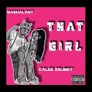 THAT GIRL (feat. Caleb 2Slimey) (Explicit)