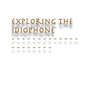 Exploring the Idiophone