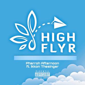 HIGH FLYR (feat. Ikkon Thesinger) [Explicit]