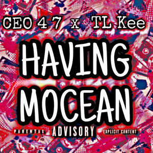 Having Mocean (feat. CEO 4 7 & TL Kee) [Explicit]