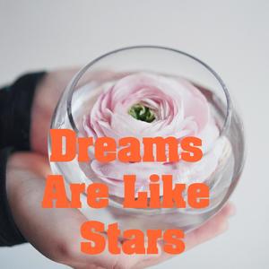 Dreams Are Like Stars