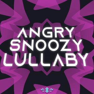 Angry Snoozy Lullaby