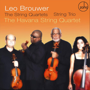 Leo Brouwer : The String Quartets & String Trio