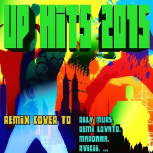 Up Hits 2015: Remix Cover to Olly Murs, Demi Lovato, Madonna, Avicii... (Explicit)