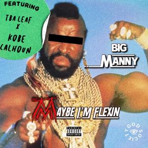 Maybe I'm Flexin'(feat. TBA Leaf & Kobe Calhoun) (Explicit)