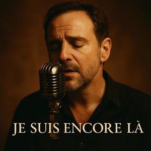 JE SUIS ENCORE LÀ