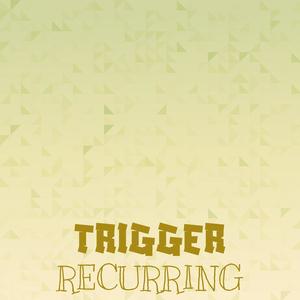 Trigger Recurring