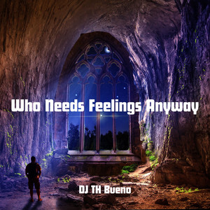 Who Needs Feelings Anyway