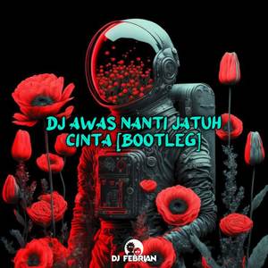 DJ AWAS NANTI JATUH CINTA [ Bootleg]