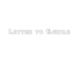 Letter To Ejizzle (Explicit)