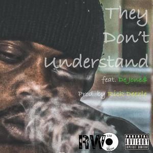 They Don't Understand (feat. De Jone$) [Explicit]