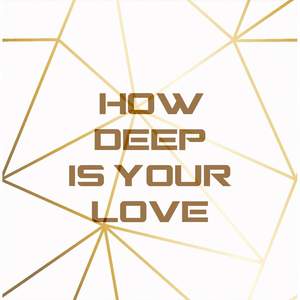 How Deep Is Your Love