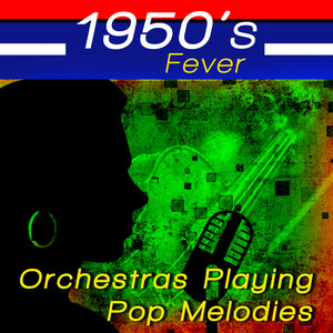 1950's Fever - Orchestras Playing Pop Melodies