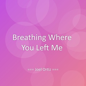 Breathing Where You Left Me