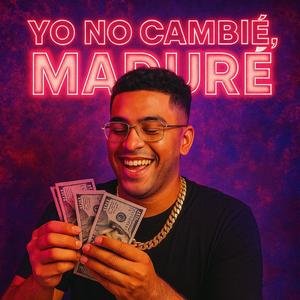 Yo No Cambié, Maduré