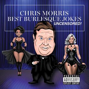 Chris Morris Best Burlesque Jokes Uncensored! (Explicit)