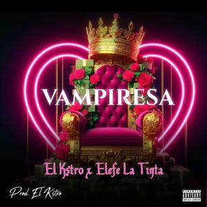 Vampiresa (feat. Elefe la tinta de la calle) (Explicit)
