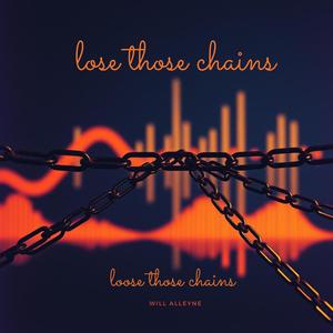 Lose those chains, loose those chains