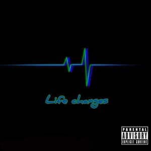 Life changes (Explicit)