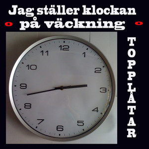 Jag ställer klockan på väckning topplåtar