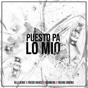 Puesto Pa' Lo Mio(feat. Fredo Nares, Rap Quimera & Negro Bronx) (Explicit)