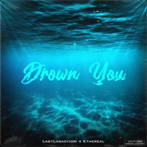 Drown You (feat. Ethereal) [Explicit]