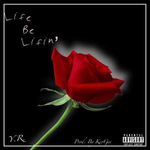 Life Be Lifin' (Explicit)