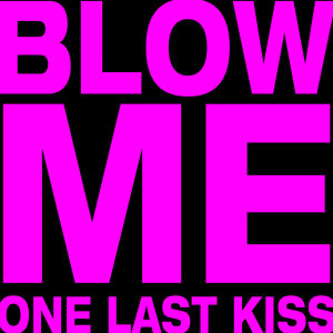 Blow Me (One Last Kiss) [Clean Version] - Single