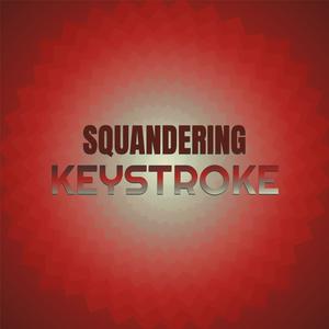 Squandering Keystroke
