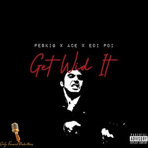 Get Wid It (feat. PeskiG & Edi Pdi) (Explicit)