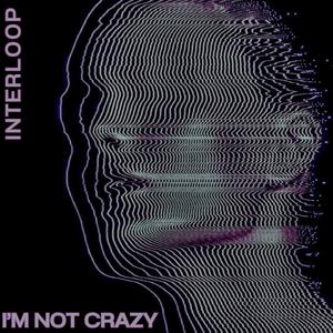 I'm Not Crazy