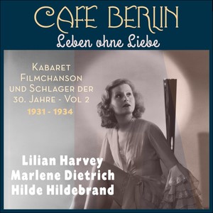 Leben ohne Liebe (Kabaret, Filmchanson und Schlager der dreißiger Jahre, Vol. 2 1931 - 1934)