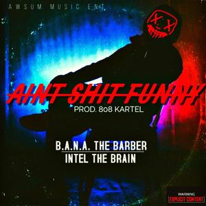 AIN'T **** FUNNY (feat. INTEL THE BRAIN) (Explicit)